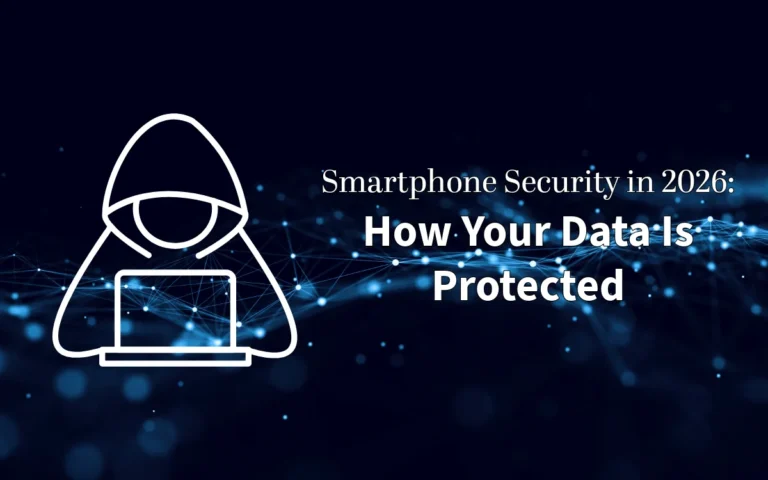 Smartphone Security in 2026: How Your Data Is Protected