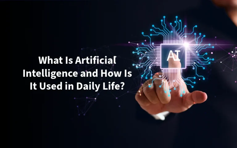 What Is Artificial Intelligence and How Is It Used in Daily Life