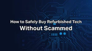 How to Safely Buy Refurbished Tech
